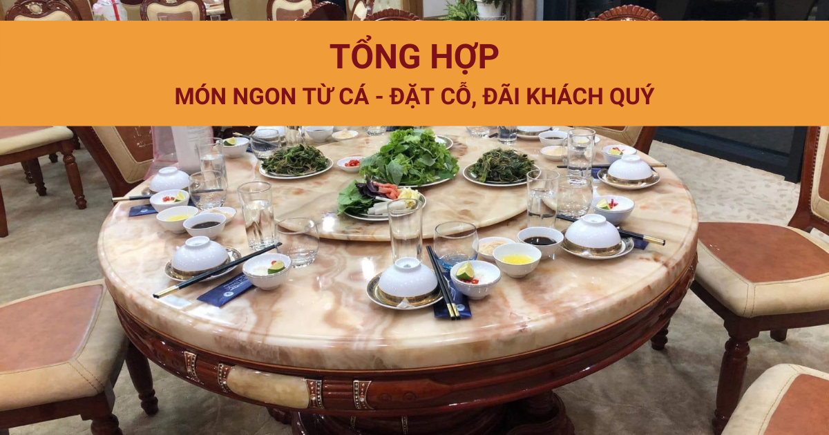 Món ăn từ cá - Tổng hợp món đặt cỗ, đãi khách quý